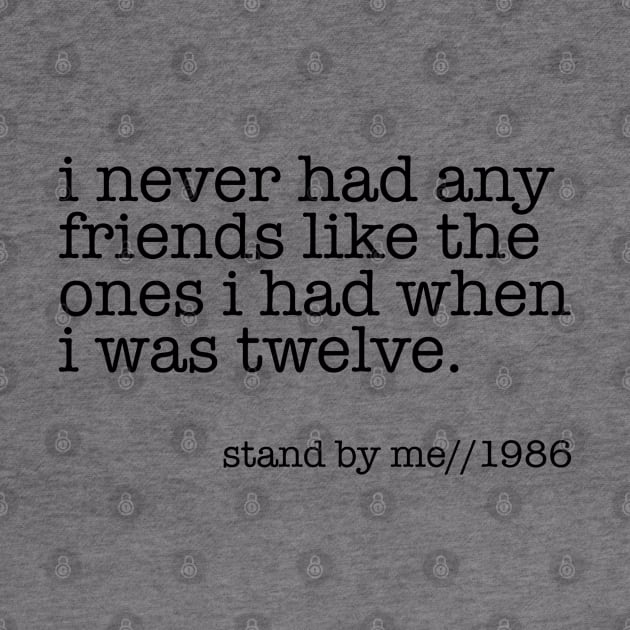 I never had any friends like the ones I had when I was twelve by Ineffablexx